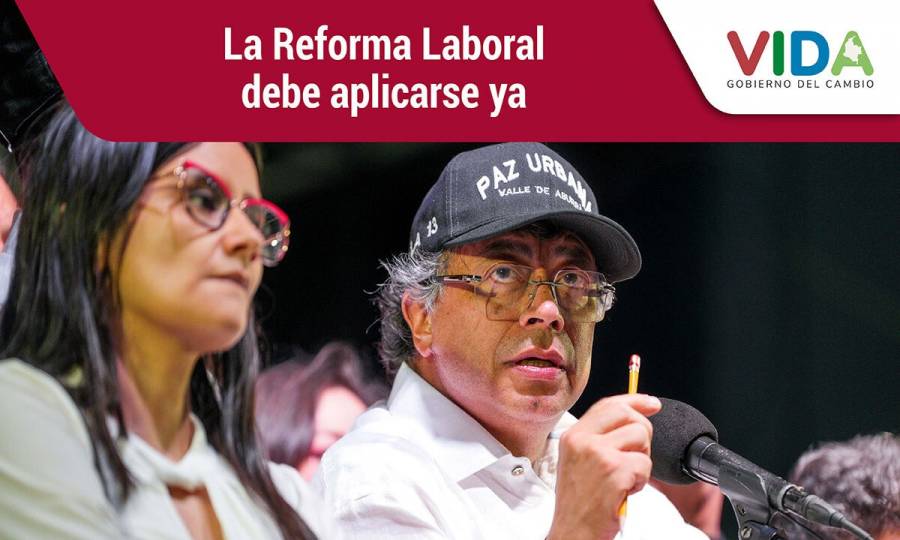 La Reforma Laboral debe aplicarse ya: Presidente Petro